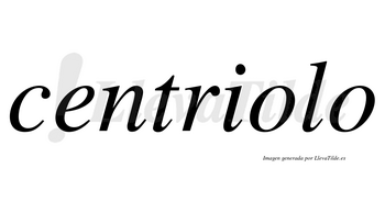 Centriolo no lleva tilde con vocal tónica en la primera «o»