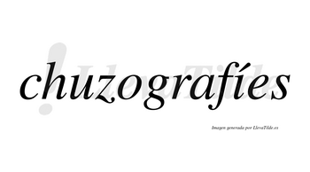 Chuzografíes  lleva tilde con vocal tónica en la «i»