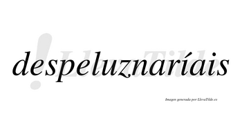 Despeluznaríais  lleva tilde con vocal tónica en la primera «i»