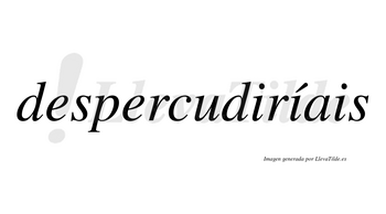 Despercudiríais  lleva tilde con vocal tónica en la segunda «i»