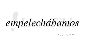 Empelechábamos  lleva tilde con vocal tónica en la primera «a»