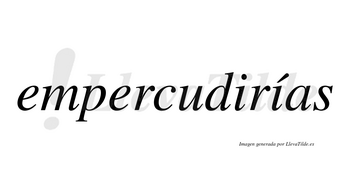Empercudirías  lleva tilde con vocal tónica en la segunda «i»