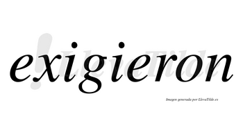 Exigieron no lleva tilde con vocal tónica en la segunda «e»