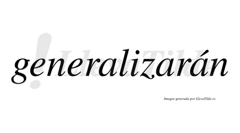 Generalizarán  lleva tilde con vocal tónica en la tercera «a»