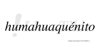 Humahuaquénito lleva tilde con vocal tónica en la «e»
