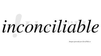 Inconciliable no lleva tilde con vocal tónica en la «a»