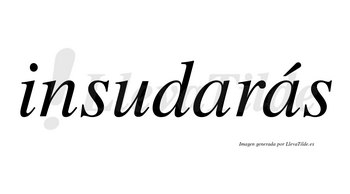 Insudarás  lleva tilde con vocal tónica en la segunda «a»