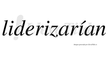 Liderizarían  lleva tilde con vocal tónica en la tercera «i»