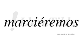 Marciéremos  lleva tilde con vocal tónica en la primera «e»