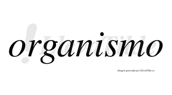 Organismo  no lleva tilde con vocal tónica en la «i»