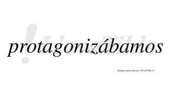 Protagonizábamos  lleva tilde con vocal tónica en la segunda «a»