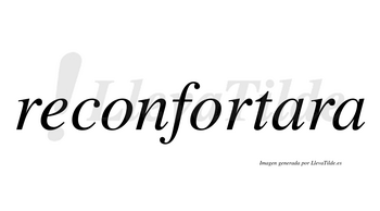 Reconfortara  no lleva tilde con vocal tónica en la primera «a»