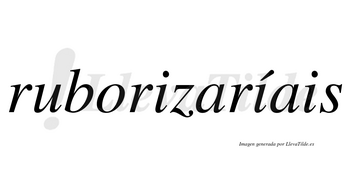 Ruborizaríais  lleva tilde con vocal tónica en la segunda «i»