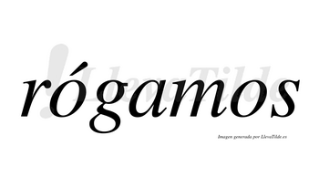 Rógamos  lleva tilde con vocal tónica en la primera «o»