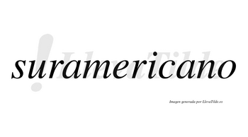 Suramericano  no lleva tilde con vocal tónica en la segunda «a»