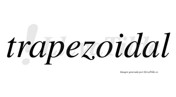 Trapezoidal  no lleva tilde con vocal tónica en la segunda «a»