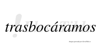 Trasbocáramos  lleva tilde con vocal tónica en la segunda «a»