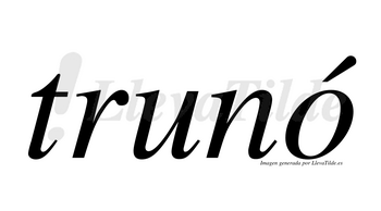 Trunó  lleva tilde con vocal tónica en la «o»