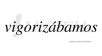Vigorizábamos  lleva tilde con vocal tónica en la primera «a»