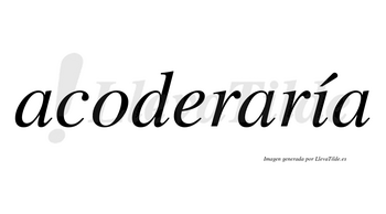 Acoderaría  lleva tilde con vocal tónica en la «i»