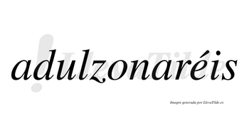 Adulzonaréis  lleva tilde con vocal tónica en la «e»