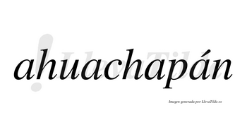 Ahuachapán lleva tilde con vocal tónica en la cuarta «a»