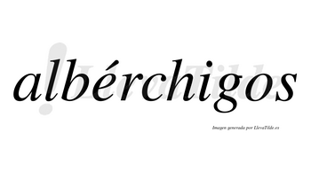 Albérchigos  lleva tilde con vocal tónica en la «e»