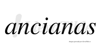 Ancianas  no lleva tilde con vocal tónica en la segunda «a»