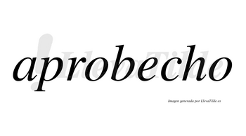 Aprobecho  no lleva tilde con vocal tónica en la «e»