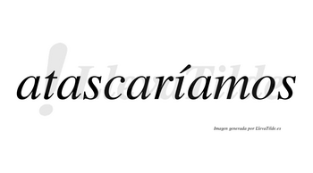 Atascaríamos  lleva tilde con vocal tónica en la «i»