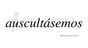 Auscultásemos  lleva tilde con vocal tónica en la segunda «a»