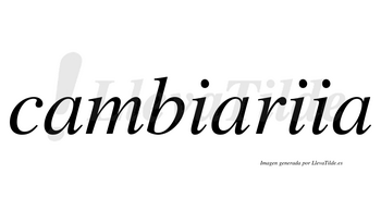 Cambiariia  no lleva tilde con vocal tónica en la segunda «i»