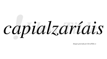 Capialzaríais  lleva tilde con vocal tónica en la segunda «i»