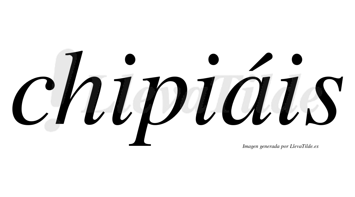 Chipiáis  lleva tilde con vocal tónica en la "a"