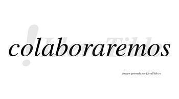 Colaboraremos no lleva tilde con vocal tónica en la «e»