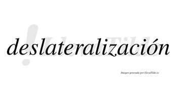 Deslateralización  lleva tilde con vocal tónica en la «o»