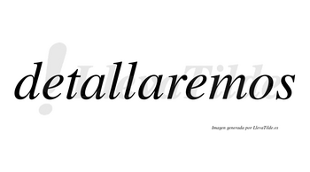 Detallaremos no lleva tilde con vocal tónica en la segunda «e»