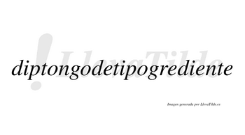 Diptongodetipogrediente  no lleva tilde con vocal tónica en la tercera «e»