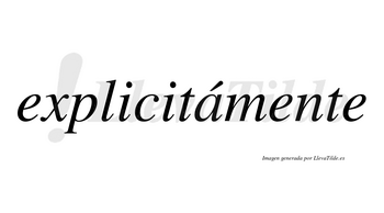 Explicitámente  lleva tilde con vocal tónica en la «a»