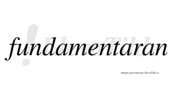 Fundamentaran no lleva tilde con vocal tónica en la segunda «a»