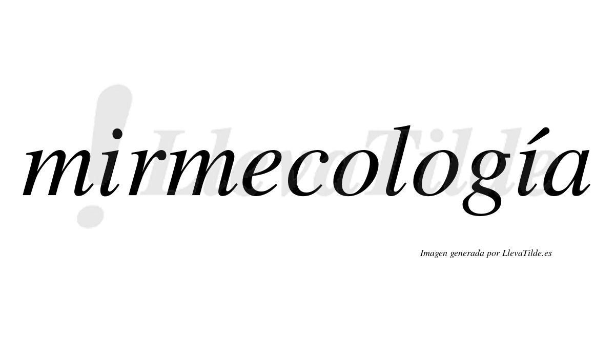 Mirmecología  lleva tilde con vocal tónica en la segunda "i"