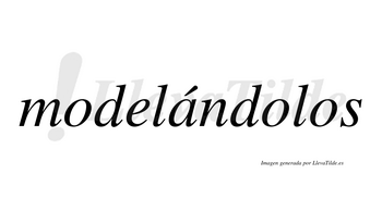 Modelándolos  lleva tilde con vocal tónica en la «a»