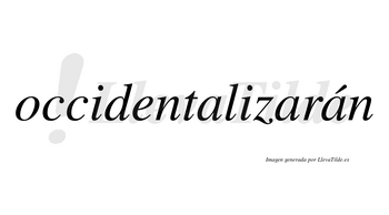 Occidentalizarán  lleva tilde con vocal tónica en la tercera «a»