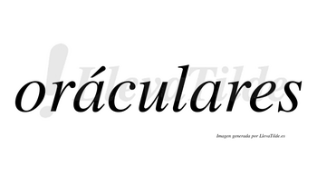 Oráculares  lleva tilde con vocal tónica en la primera «a»