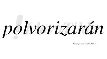 Polvorizarán  lleva tilde con vocal tónica en la segunda «a»