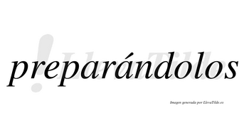 Preparándolos  lleva tilde con vocal tónica en la segunda «a»