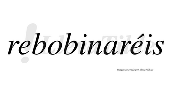 Rebobinaréis  lleva tilde con vocal tónica en la segunda «e»