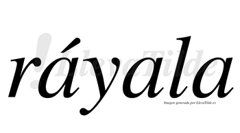 Ráyala  lleva tilde con vocal tónica en la primera «a»