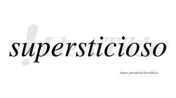 Supersticioso  no lleva tilde con vocal tónica en la primera «o»