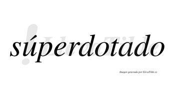 Súperdotado lleva tilde con vocal tónica en la «u»